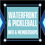 Waterfront and Pickleball info & memberships